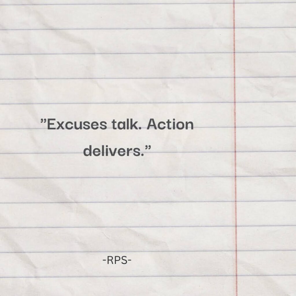 Excuses talk. Action delivers.
