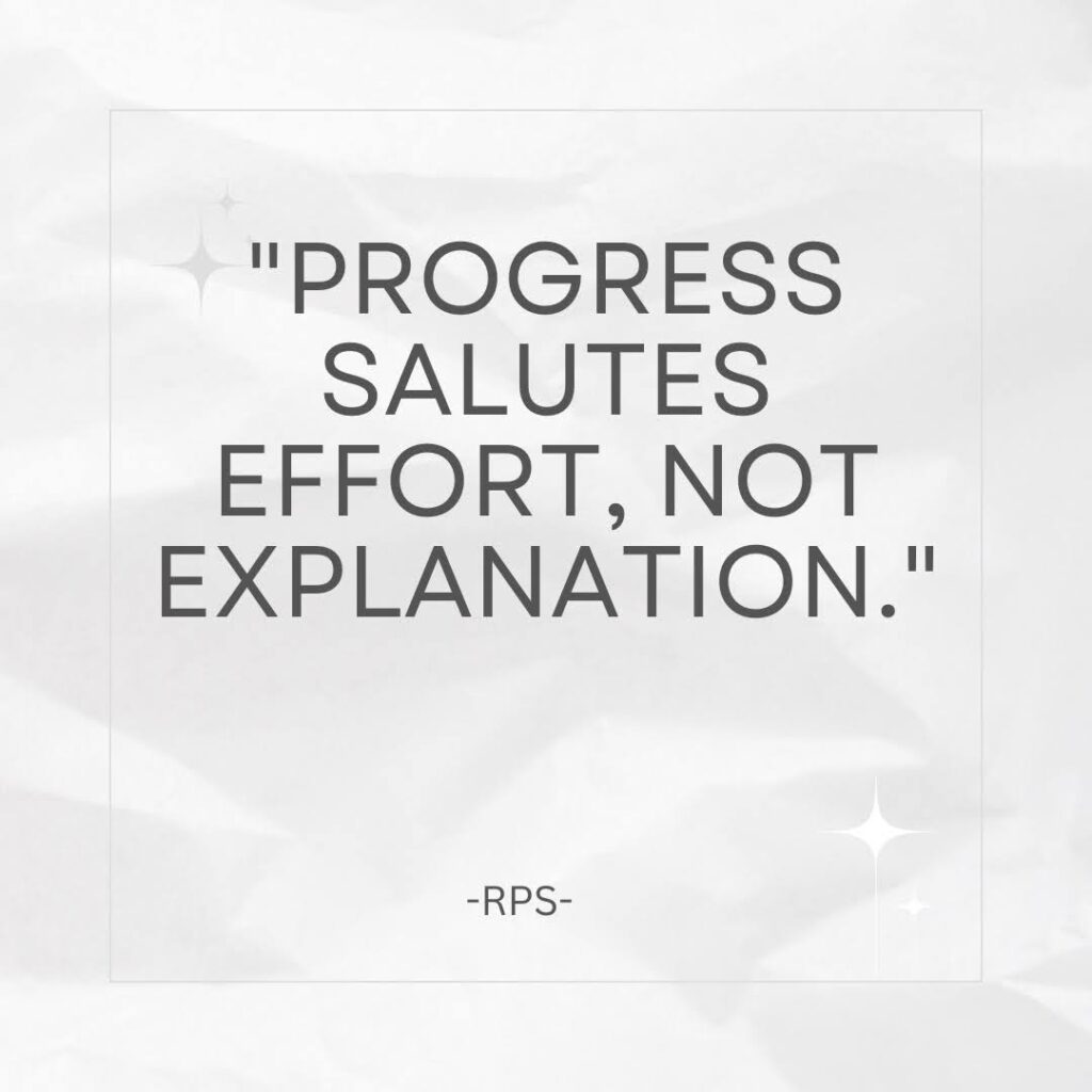 Progress salutes effort, not explanation.