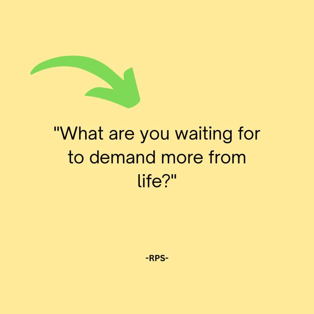 What are you waiting for to demand more from life