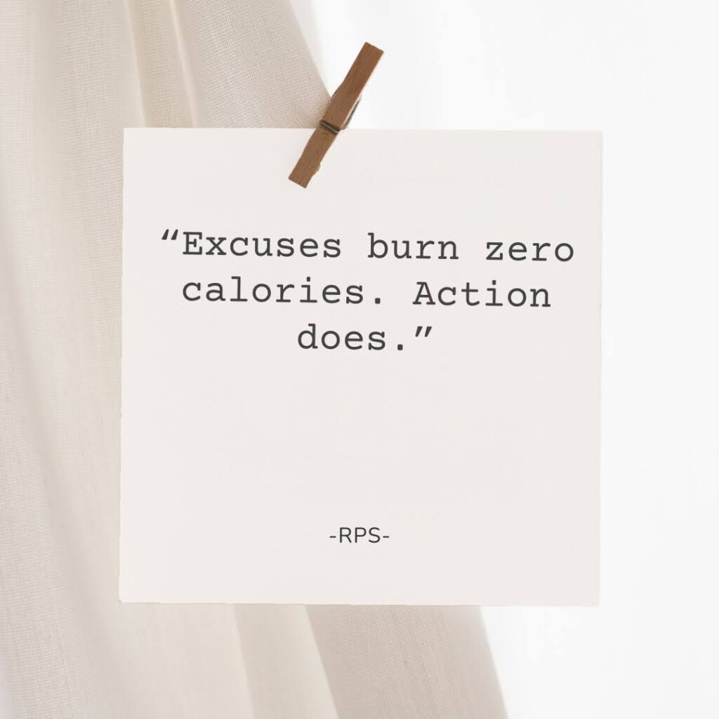 “Excuses burn zero calories. Action does.”