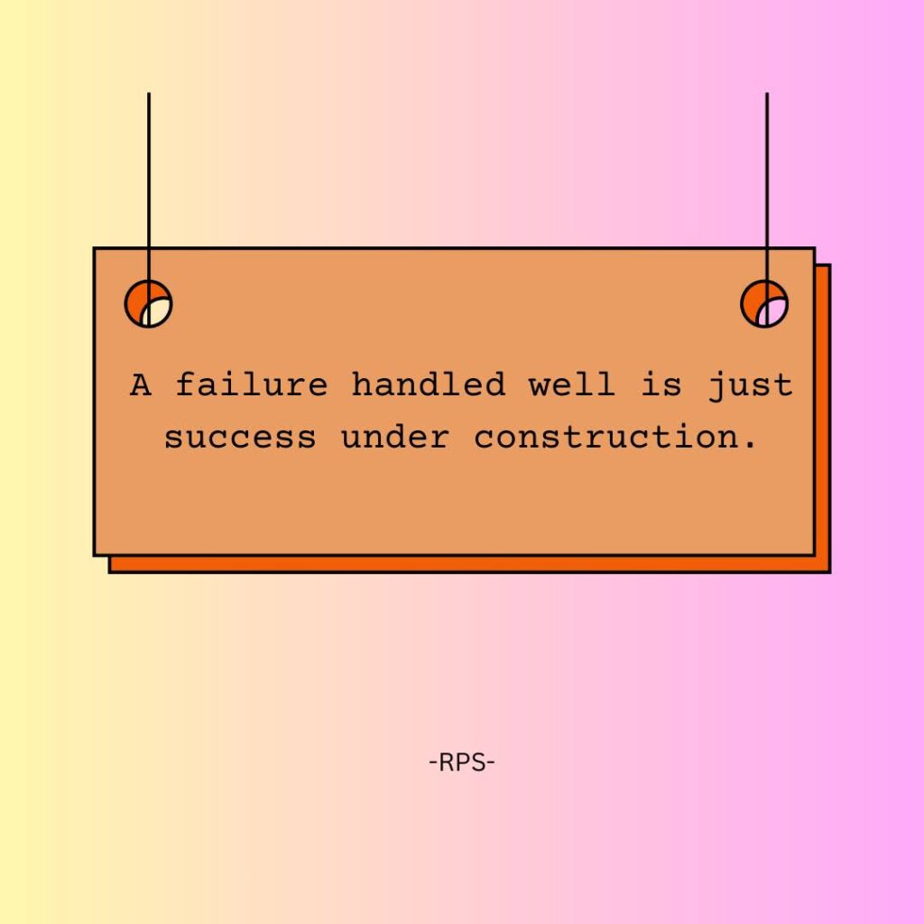 A failure handled well is just success under construction.