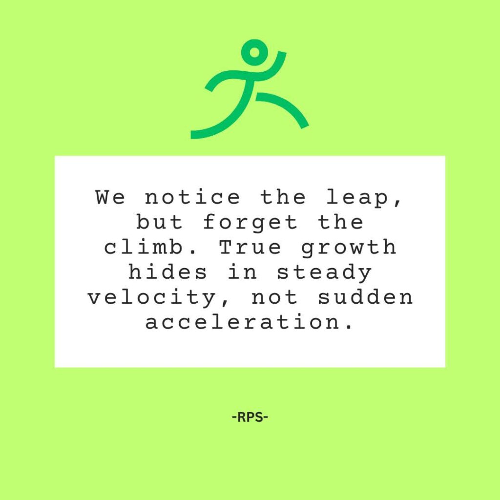 We notice the leap, but forget the climb. True growth hides in steady velocity, not sudden acceleration.